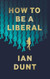 How To Be A Liberal