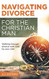 Navigating Divorce for the Christian Man