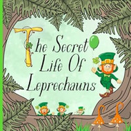 The Secret Life Of Leprechauns