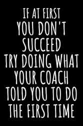 If At First You Don't Succeed Try Doing What Your Coach