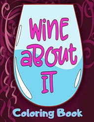 Wine About It Coloring Book