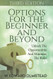 Options For The Beginner And Beyond