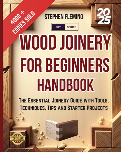 Wood Joinery for Beginners Handbook Wood Joinery for Beginners Handbook