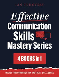 Effective Communication Skills Mastery Bible
