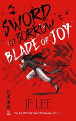 Sword of Sorrow Blade of Joy: Tales of the Swordsman Vol. 1