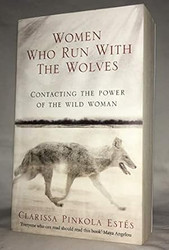 Women Who Run With The Wolves Contacting the Power of the