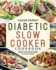 Diabetic Slow Cooker Cookbook: Delicious and Healthy Budget