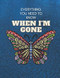 Everything You Need to Know When I'm Gone