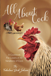 All About Cock: A Cookbook For Lovers of All Variations of Cock