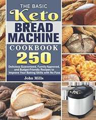 The Basic Keto Bread Machine Cookbook