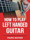How To Play Left Handed Guitar
