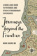 Journeys Beyond the Frontier Journeys Beyond the Frontier
