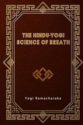 The Hindu-Yogi Science of Breath