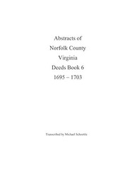 Abstracts of Norfolk County Virginia Deed Book 6 1695 - 1703