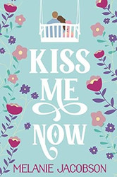 Kiss Me Now: A Romantic Comedy