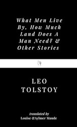 What Men Live By How Much Land Does A Man Need? & Other Stories