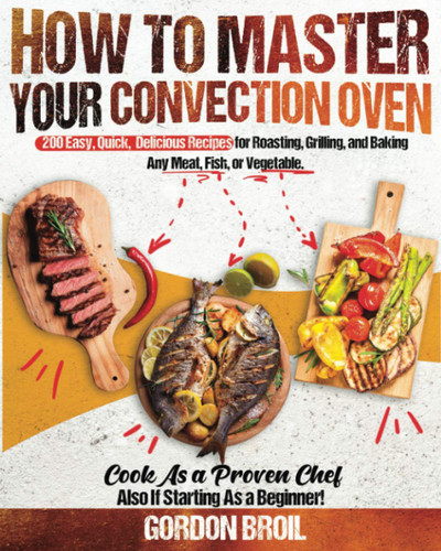 How to Master Your Convection Oven