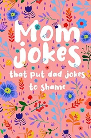 Mom Jokes that put Dad Jokes to shame