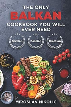 The Only Balkan Cookbook You Will Ever Need