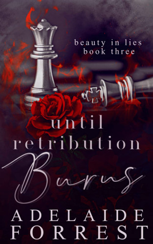 Until Retribution Burns: A Dark Mafia Romance Until Retribution Burns: A Dark Mafia Romance