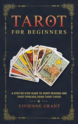 Tarot for Beginners: A Step-by-Step Guide to Tarot Reading