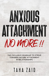 Anxious Attachment No More!! The Exclusive Roadmap To