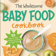 The Wholesome Baby Food Cookbook