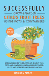 Successfully Grow & Garden Citrus Fruit Trees Using Pots