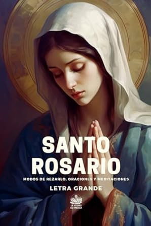 Santo Rosario Modos de rezarlo Oraciones y Meditaciones: Letra grande
