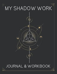 My Shadow Work Journal & Workbook