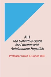 AIH: The Definitive Guide for Patients with Autoimmune Hepatitis