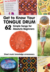 Get to Know Your Tongue Drum 62 Simple Songs for Absolute