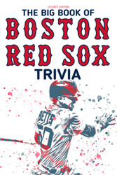The Big Book Of Boston Red Sox Trivia