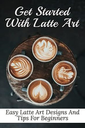 Get Started With Latte Art