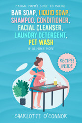 Frugal Mama Guide to Making Bar Soap Liquid Soap Shampoo
