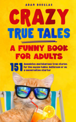 Crazy True Tales - A funny book for adults