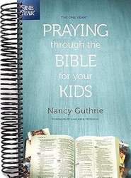 The One Year Praying through the Bible for Your Kids