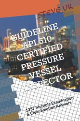 GUIDELINE API 510 CERTIFIED PRESSURE VESSEL INSPECTOR
