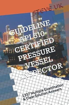 GUIDELINE API 510 CERTIFIED PRESSURE VESSEL INSPECTOR