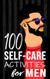 100 Self-Care Activities for Men