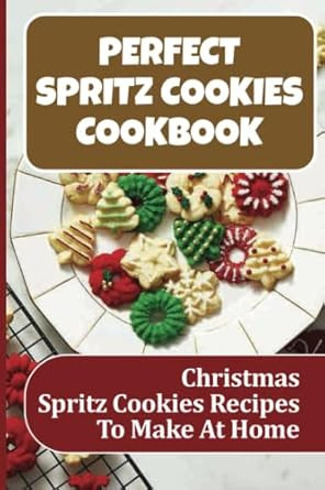 Perfect Spritz Cookies Cookbook