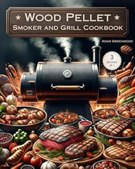 Wood Pellet Smoker and Grill Cookbook