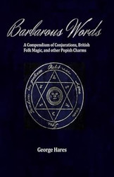 Barbarous Words: A compendium of Conjurations British folk