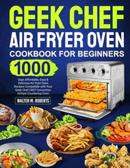 Geek Chef Air Fryer Oven Cookbook for Beginners