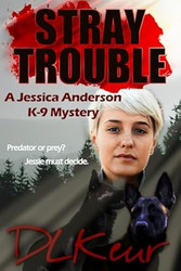 Stray Trouble: A Jessica Anderson K-9 Mystery