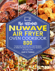 The Ultimate Nuwave Air Fryer Oven Cookbook