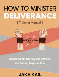 How to Minister Deliverance [Training Manual]