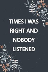 Times I Was Right And Nobody Listened