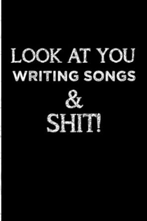 Look At You Writing Songs