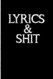 Lyrics & Shit Lyrics & Shit